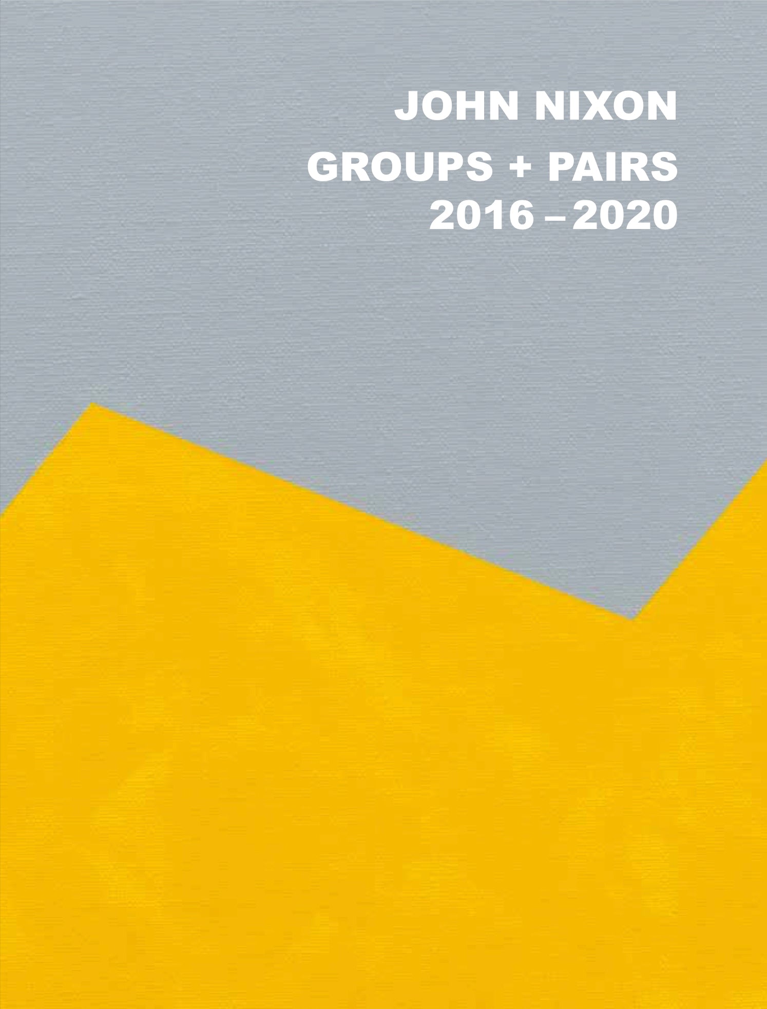John Nixon: Groups + Pairs 2016-2020 cover