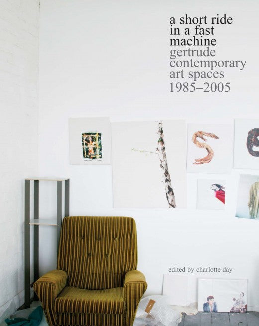 Short Ride in a Fast Machine, a: Gertrude Contemporary Art Spaces 1985-2005 cover