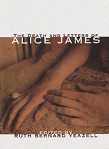 Death And Letters Of Alice James, The: Alice James cover