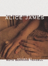 Death And Letters Of Alice James, The: Alice James cover