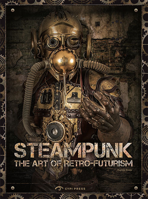 Steampunk: The Art of Retro-Futurism (previously The Art of Steampunk) cover