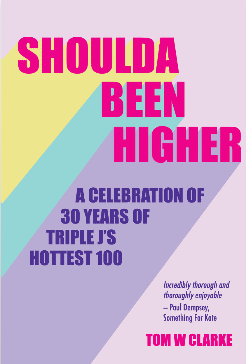 Shoulda Been Higher: A Celebration of 30 Years of Triple J's Hottest 100 [non-booktrade customers only] cover