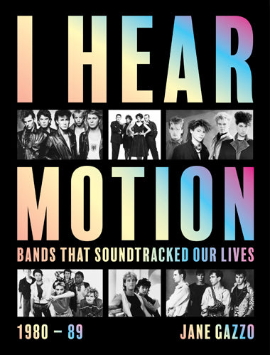 I Hear Motion: bands that soundtracked our lives 1980-89 [non-booktrade customers only] cover