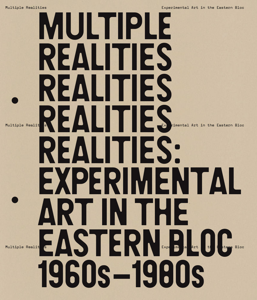 Multiple Realities: Experimental Art in the Eastern Bloc 1960s–1980s cover