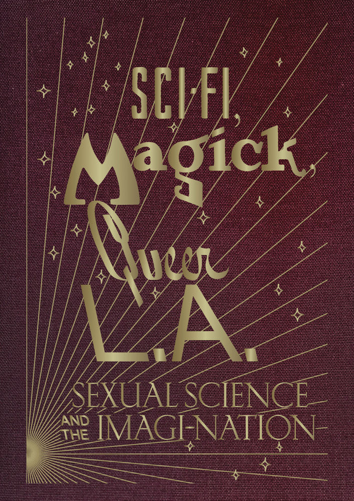 Sci-fi, Magick, Queer L.A.: Sexual Science and the Imagi-Nation cover