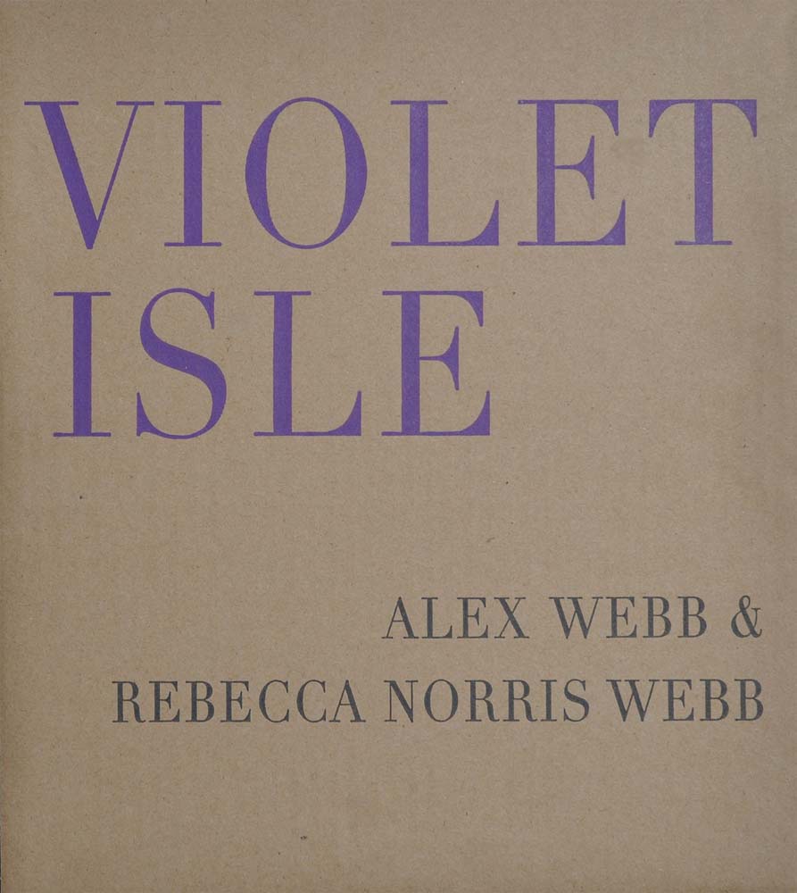 Alex Webb & Rebecca Norris Webb: Violet Isle cover