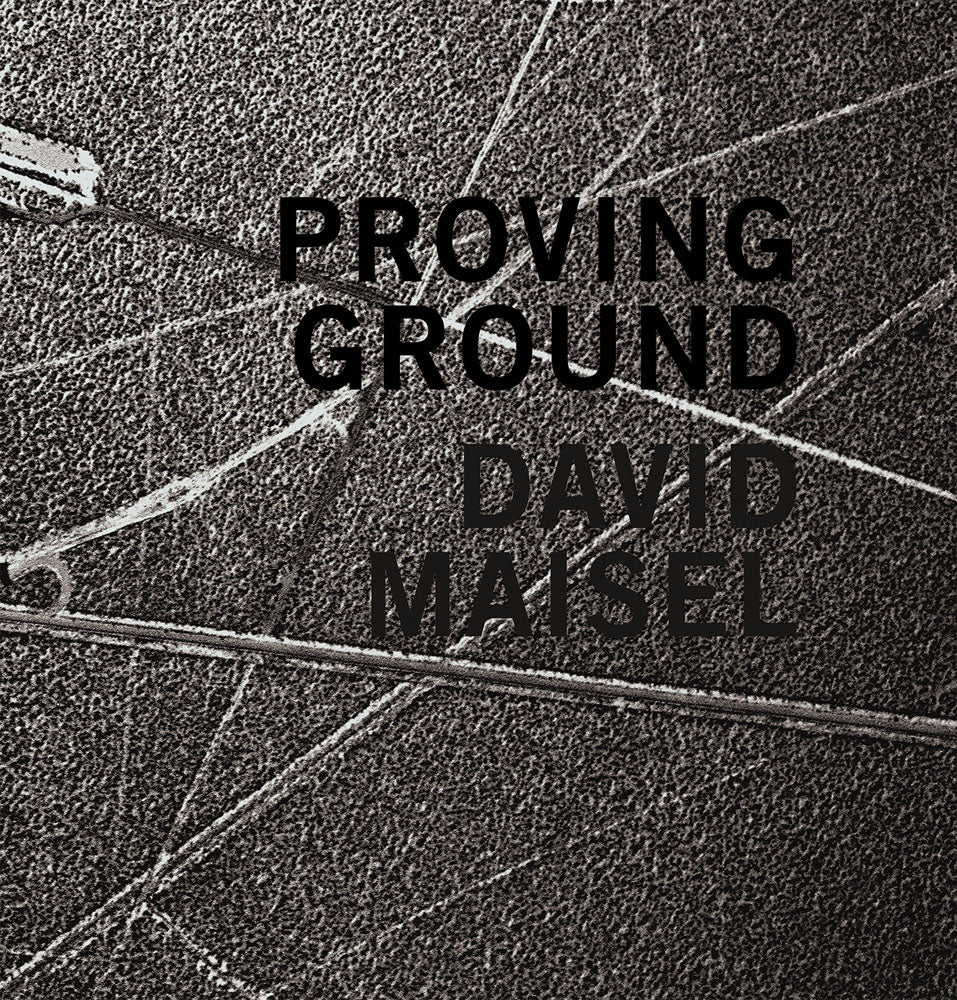 David Maisel: Proving Ground cover