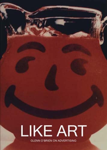 Like Art: Glenn O'Brien on Advertising cover