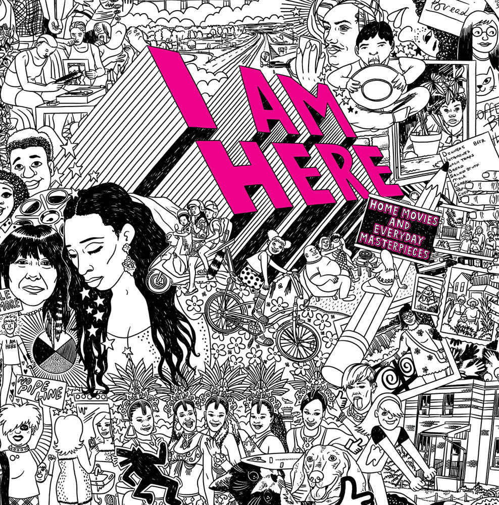 I AM HERE: Home Movies and Everyday Masterpieces cover