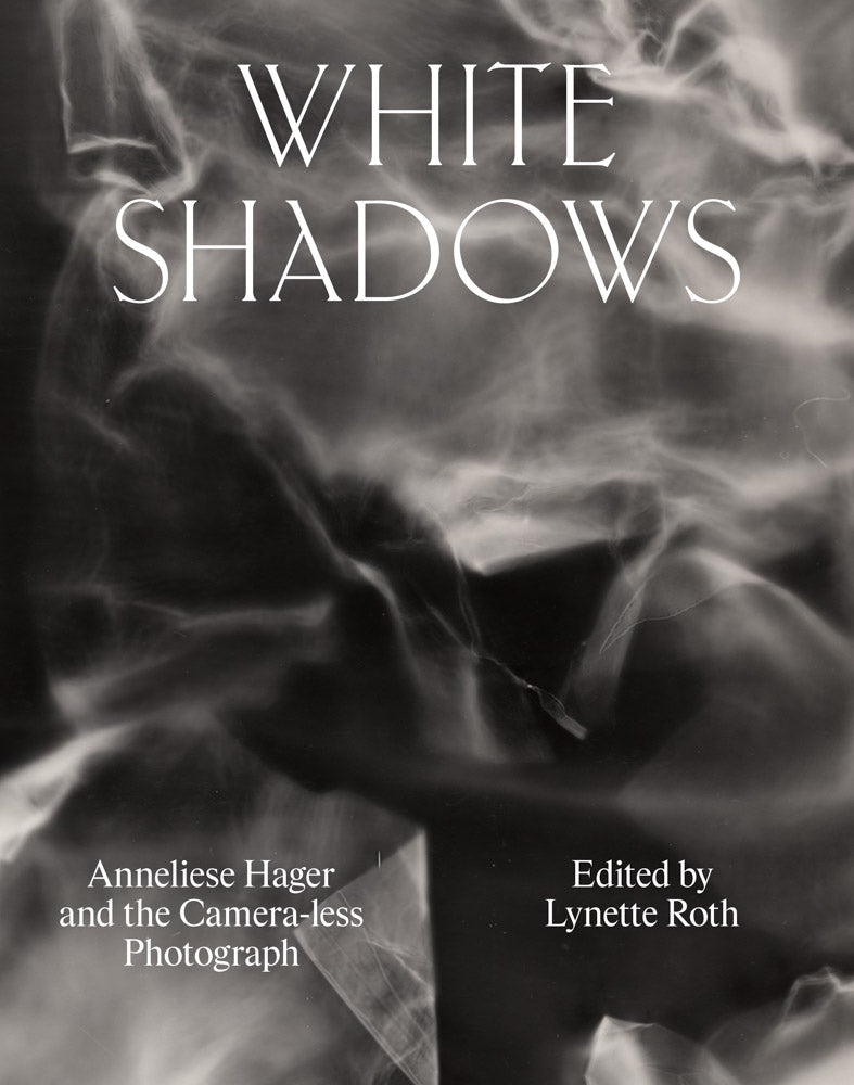 White Shadows: Anneliese Hager and the Camera-less Photograph cover