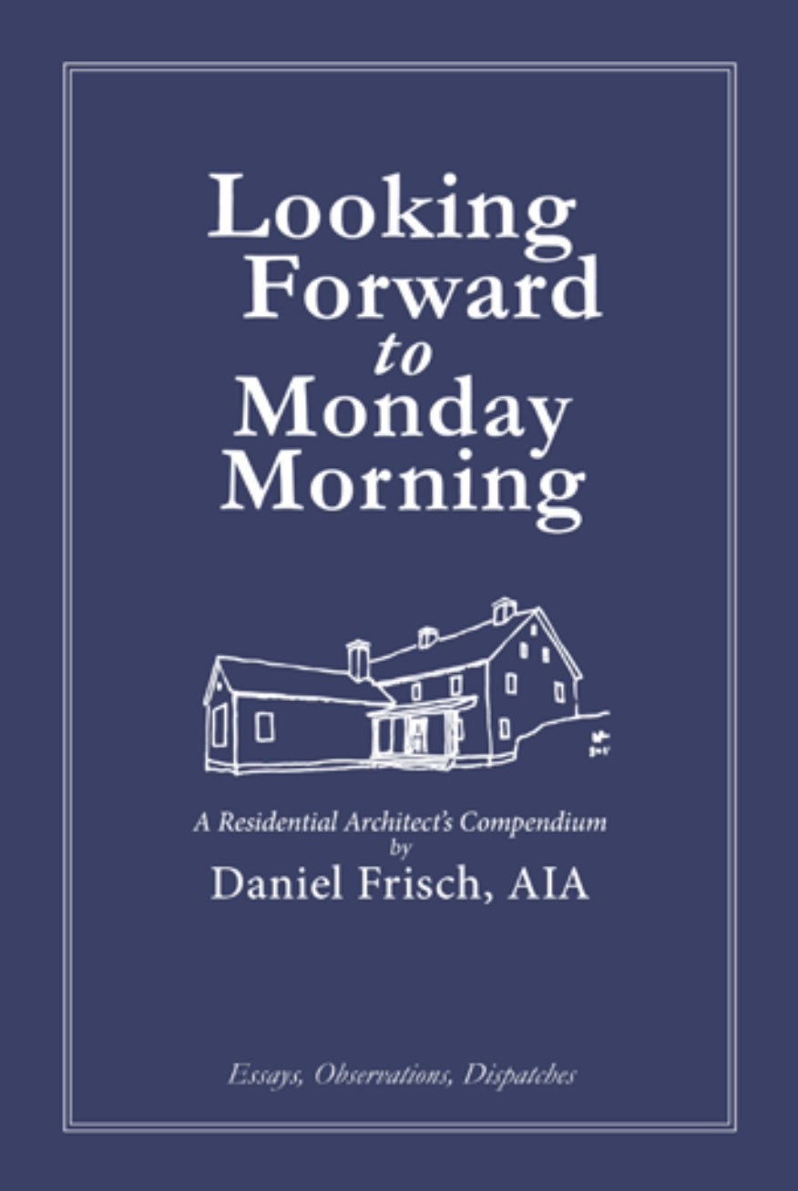 Looking Forward to Monday Morning: A Residential Architect’s Compendium cover