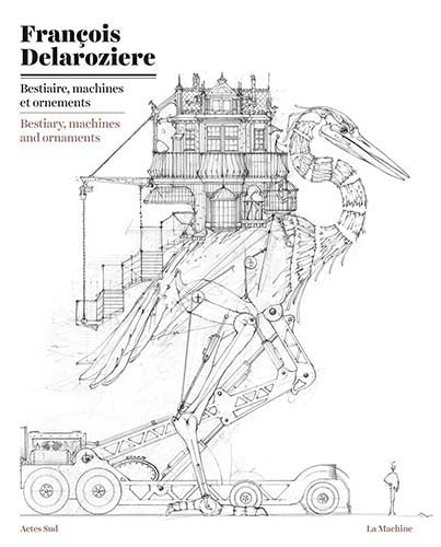 Francois Delaroziere: Bestiary, Machines and Ornaments cover