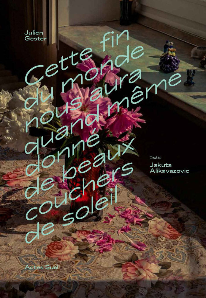 Julien Gester & Jakuta Alikavazovic: The End of the World Will Have Given Us Some Beautiful Sunsets cover