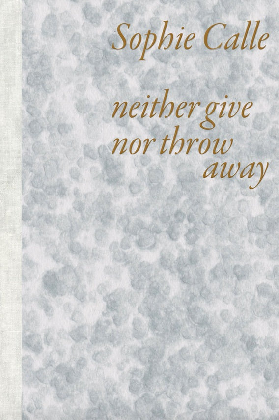 Sophie Calle: Neither Give nor Throw Away cover