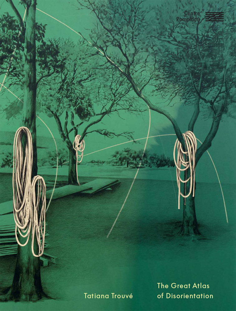 Tatiana Trouvé: Great Atlas of Disorientation cover
