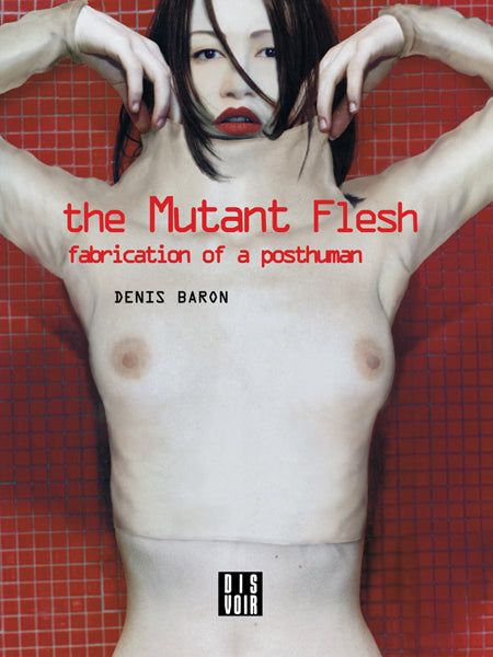 Mutant Flesh: Fabrication of a Posthuman cover