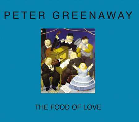 Peter Greenaway: The Food of Love cover