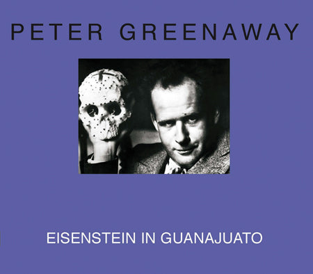 Peter Greenaway: Eisenstein in Guanajuat cover