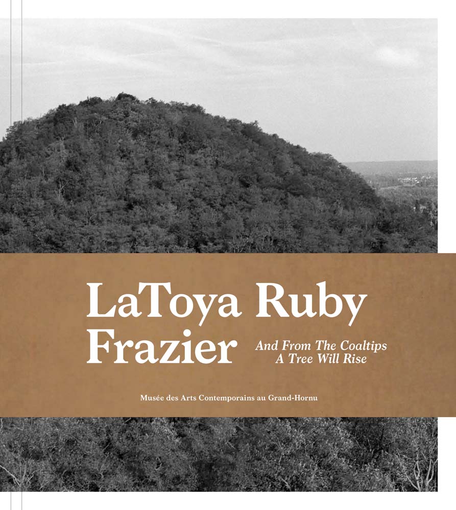 LaToya Ruby Frazier: And from the Coaltips a Tree Will Rise cover