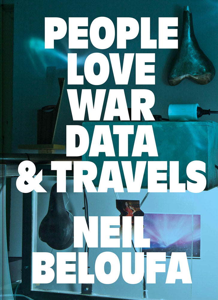 Neïl Beloufa: People Love War Data & Travels cover