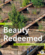 Beauty Redeemed: Recycling Post-Industrial Landscapes cover