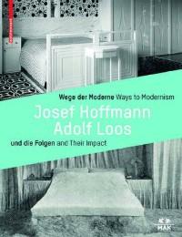 Ways to Modernism: Josef Hoffmann / Adolf Loos and Their Impact cover