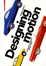 Designing Motion: Automotive Designers 1890 to 1990 cover