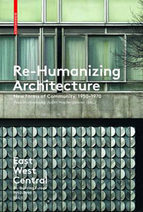 Re-humanizing Architecture: New Forms of Community, 1950-1970 cover