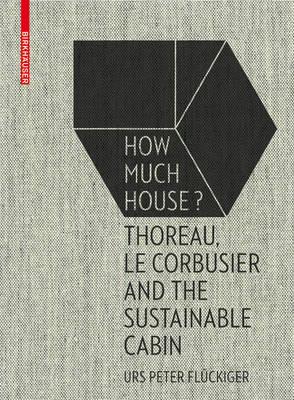 How Much House?: Thoreau, Le Corbusier and the Sustainable Cabin BACK IN STOCK cover