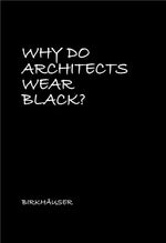 Why Do Architects Wear Black? (NEW EXPANDED 2nd edition) cover