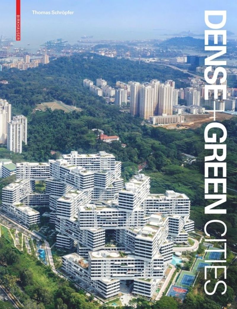 Dense + Green Cities: Architecture as Urban Ecosystem cover