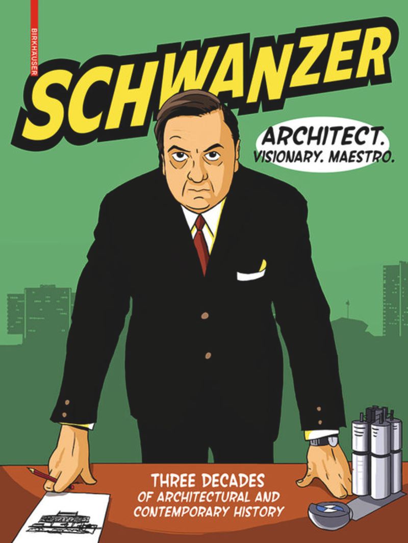 Schwanzer: Architect, Visionary, Maestro cover