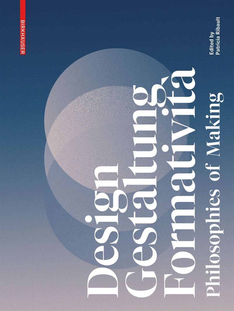 Design, Gestaltung, Formatività: Philosophies of Making cover