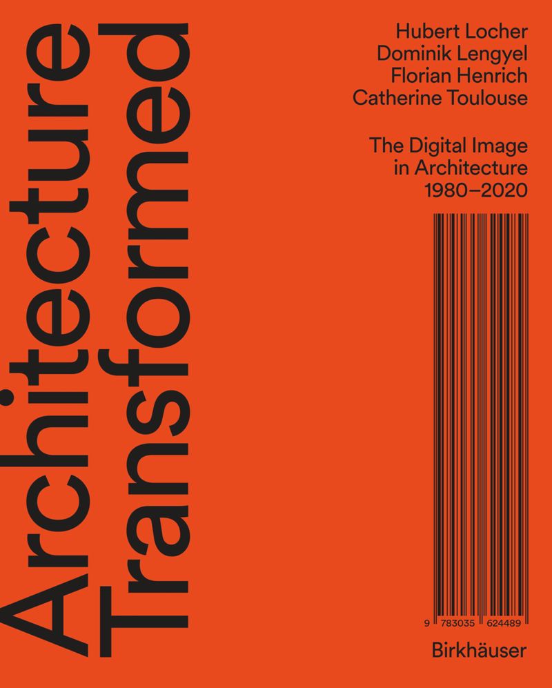 Architecture Transformed: The Digital Image in Architecture 1980–2020 cover