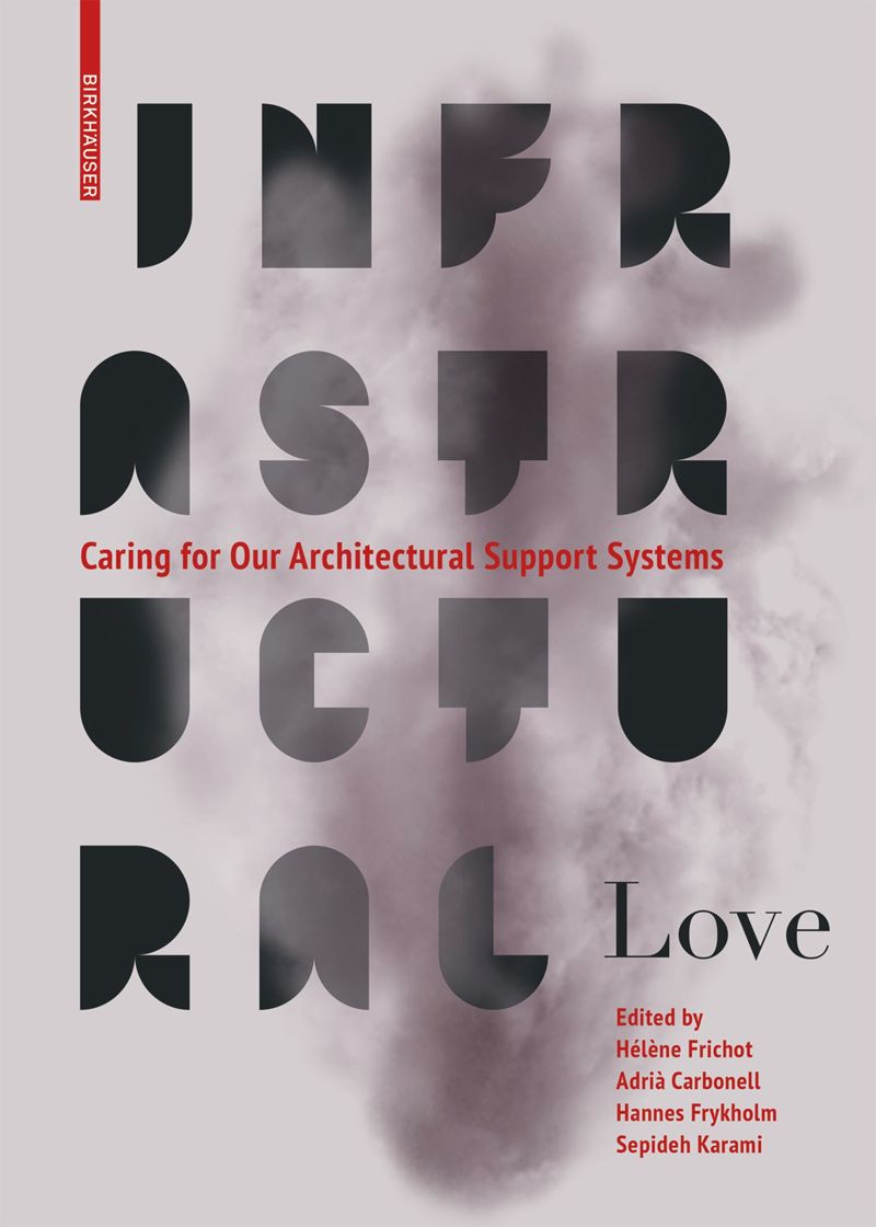 Infrastructural Love: Caring for Our Architectural Support Systems cover