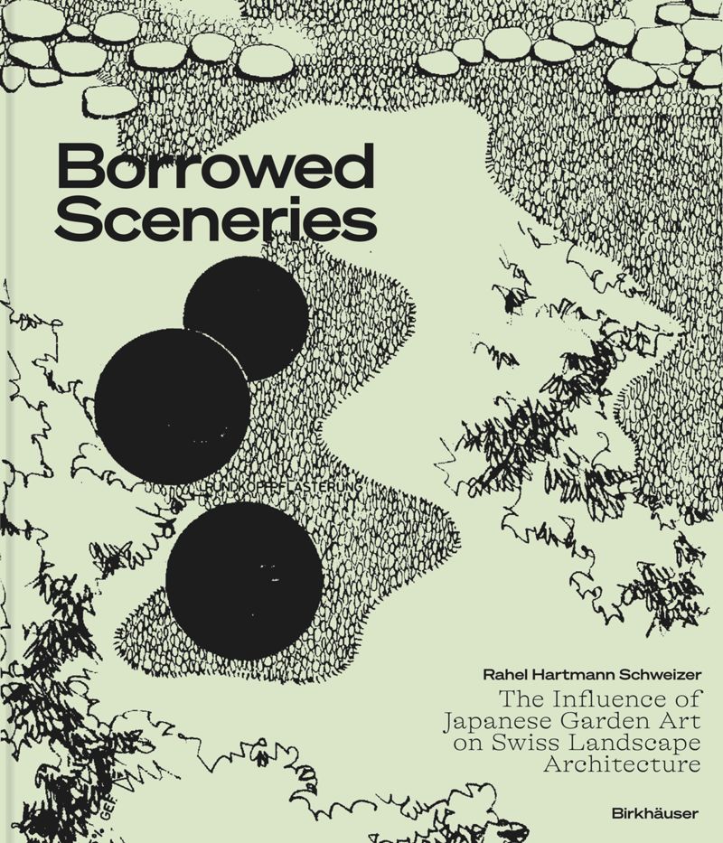 Borrowed Sceneries: The Influence of Japanese Garden Art on Swiss Landscape Architecture cover