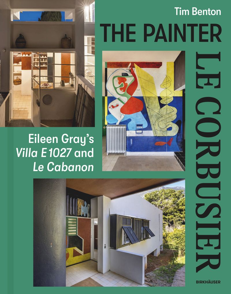 Painter Le Corbusier, the: Eileen Gray's Villa E 1027 and Le Cabanon cover