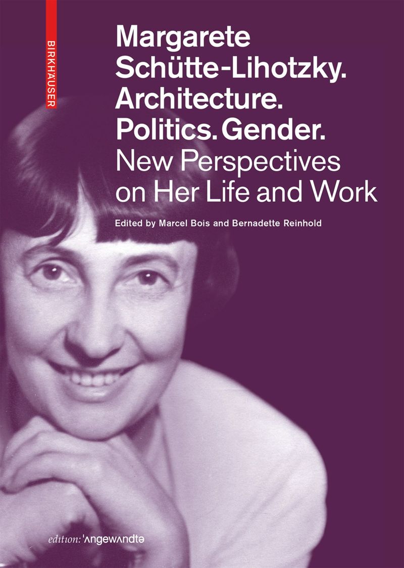 Margarete Schütte-Lihotzky: Architecture. Politics. Gender. cover