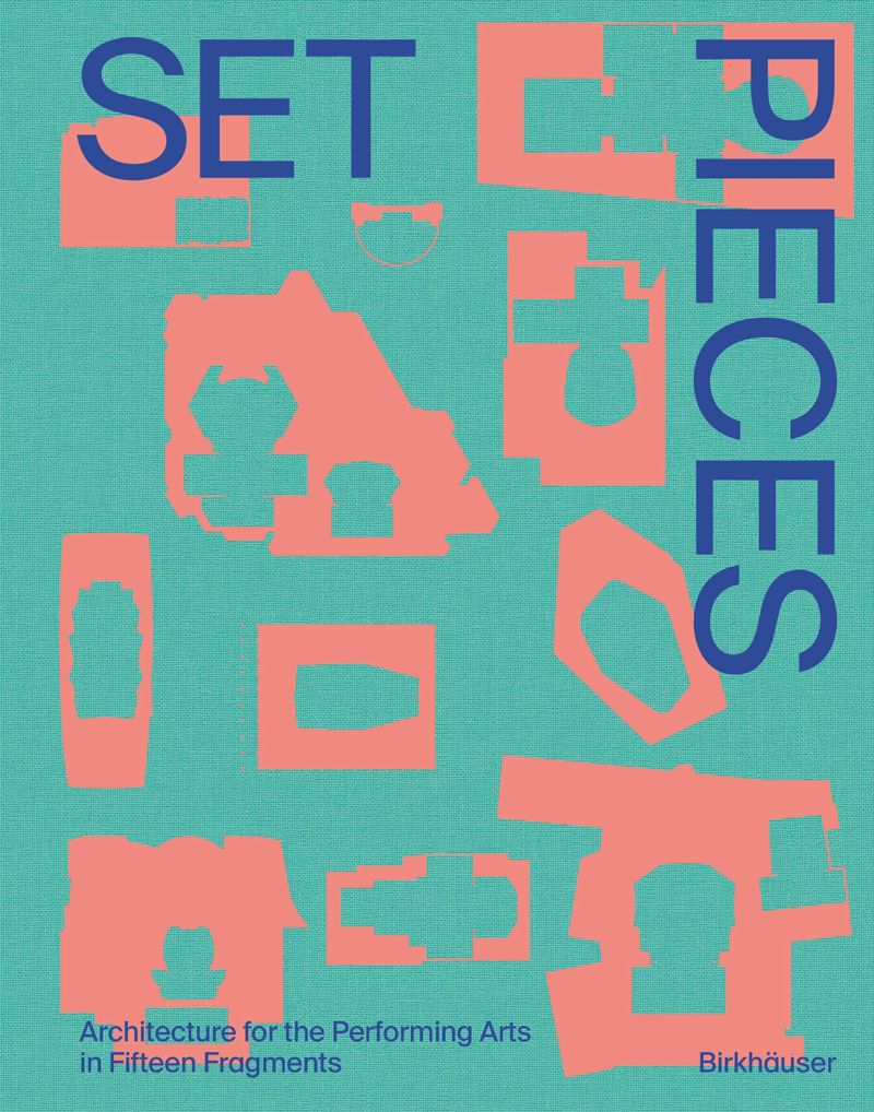 Set Pieces: Architecture for the Performing Arts in Fifteen Fragments cover