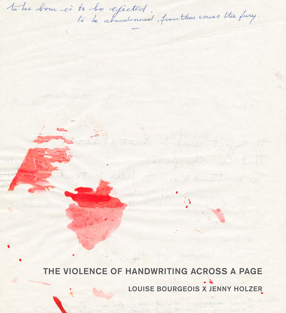 Louise Bourgeois x Jenny Holzer: The Violence of Handwriting across a Page cover