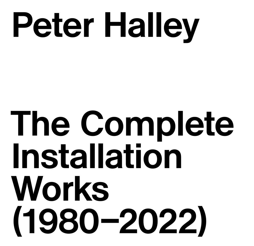 Peter Halley: The Complete Installation Works (1980–2022) cover