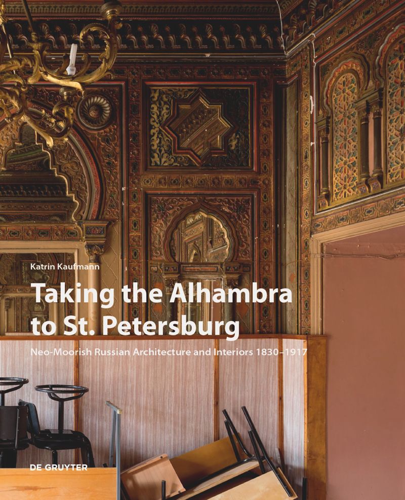 Taking the Alhambra to St. Petersburg: Neo-Moorish Russian Architecture and Interiors 1830–1917 cover