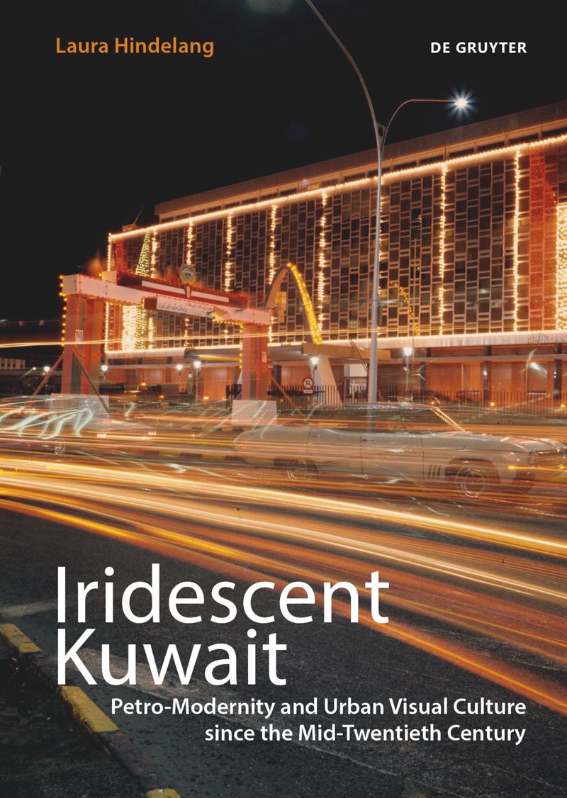 Iridescent Kuwait: Petro-Modernity and Urban Visual Culture in the Mid-Twentieth Century cover