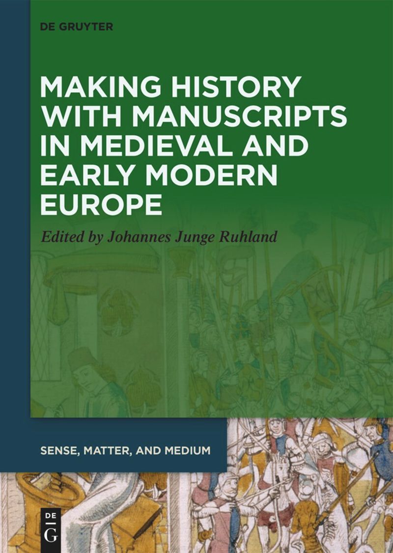 Making History with Manuscripts in Medieval and Early Modern Europe cover