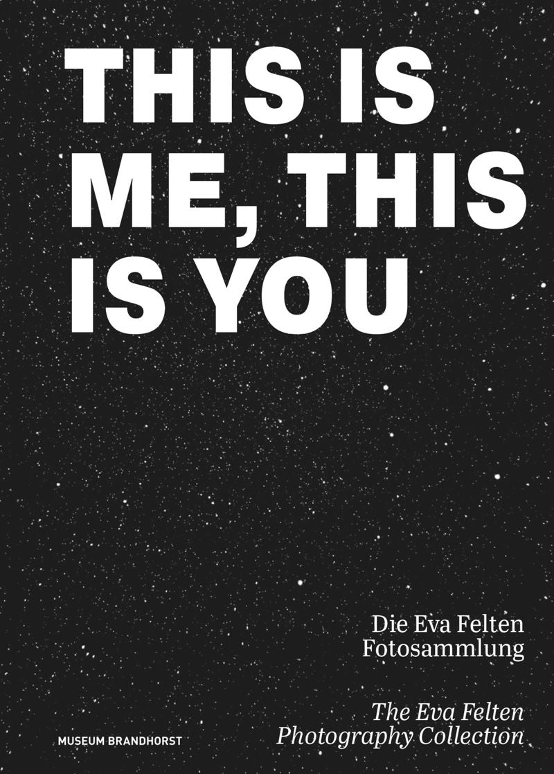 This is Me, This is You: The Eva Felten Photography Collection cover