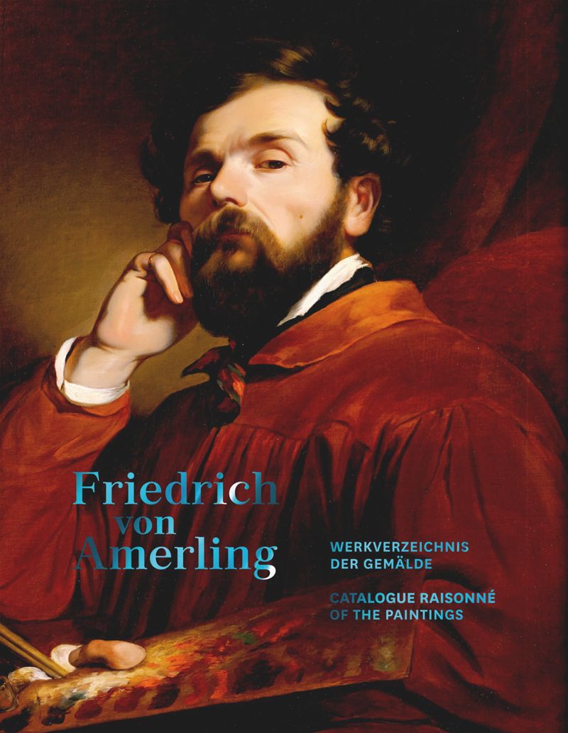 Friedrich von Amerling: Catalogue Raisonné of Paintings cover