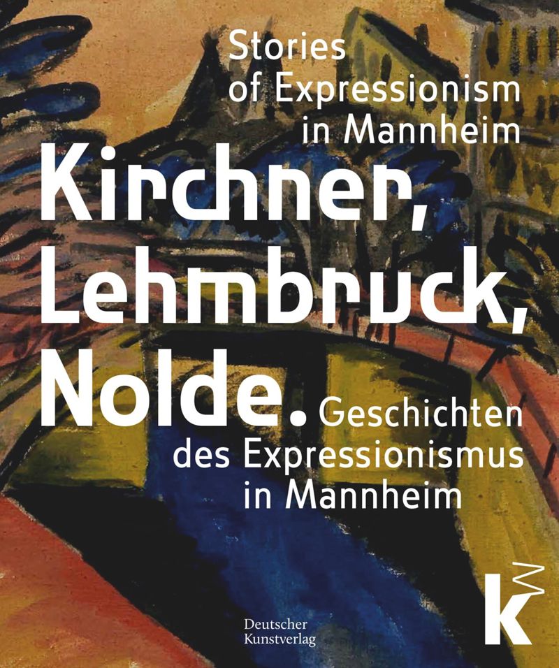 Kirchner, Lehmbruck, Nolde: Histories of Expressionism in Mannheim cover