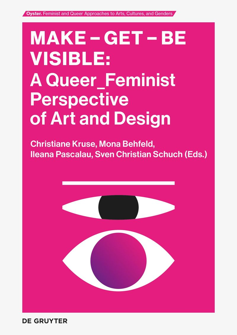 Make Get Be Visible: A Queer Feminist Perspective of Art and Design cover