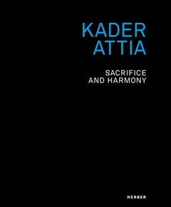 Kader Attia: Sacrifice and Harmony cover