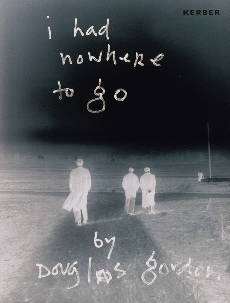 Douglas Gordon: I Had Nowhere to Go cover